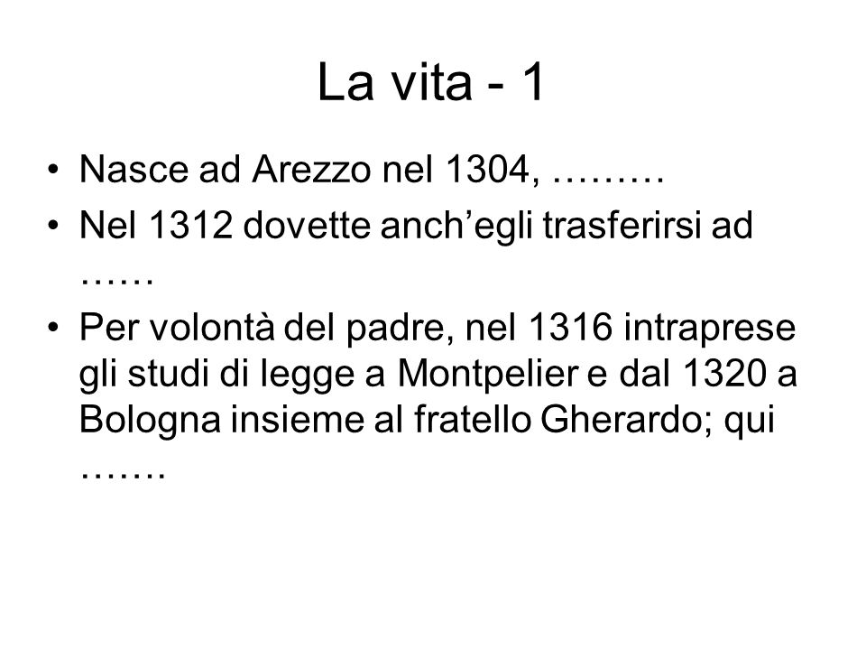 La vita - 1 Nasce ad Arezzo nel 1304, ………