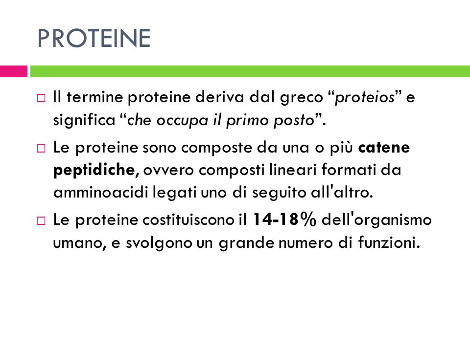 PROTEINE Il termine proteine deriva dal greco proteios e significa che occupa il primo posto .