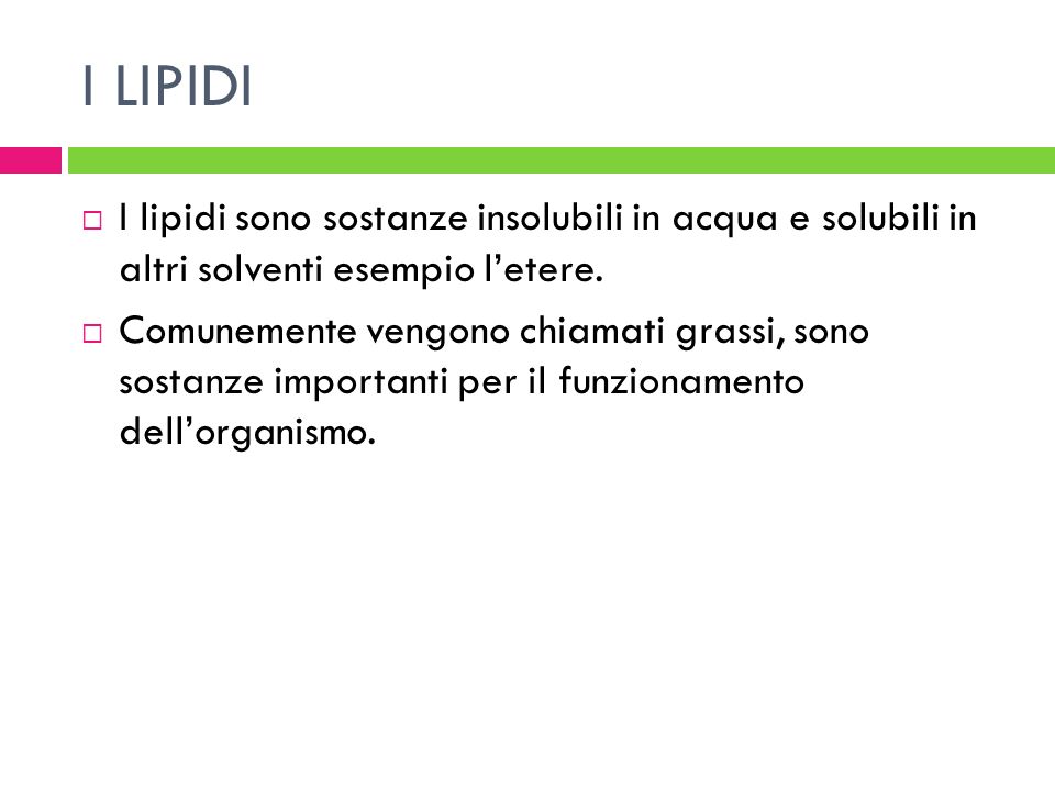 I LIPIDI I lipidi sono sostanze insolubili in acqua e solubili in altri solventi esempio l’etere.