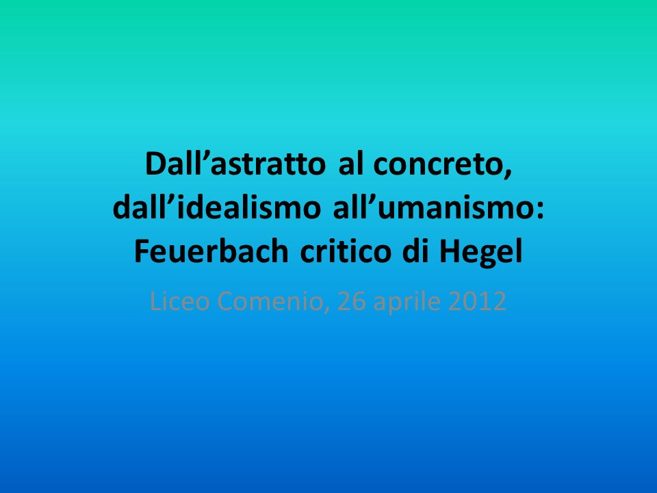 Dall’astratto al concreto, dall’idealismo all’umanismo: Feuerbach critico di Hegel