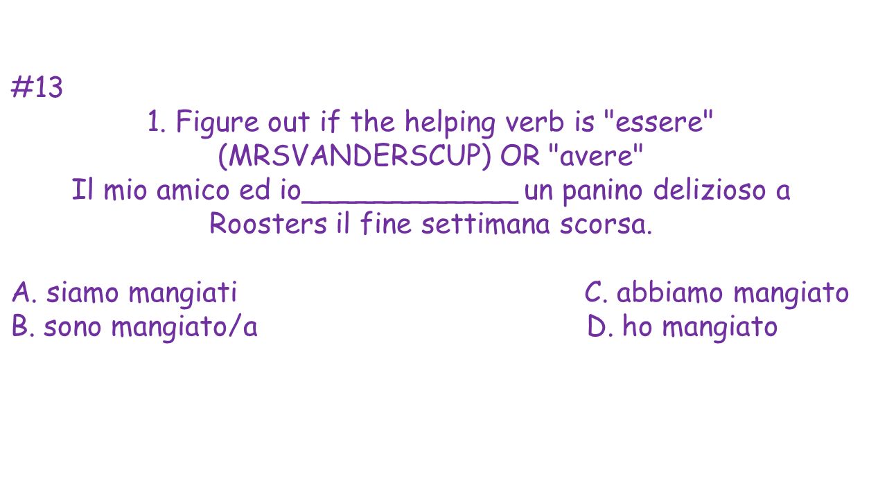 #13 1. Figure out if the helping verb is essere (MRSVANDERSCUP) OR avere