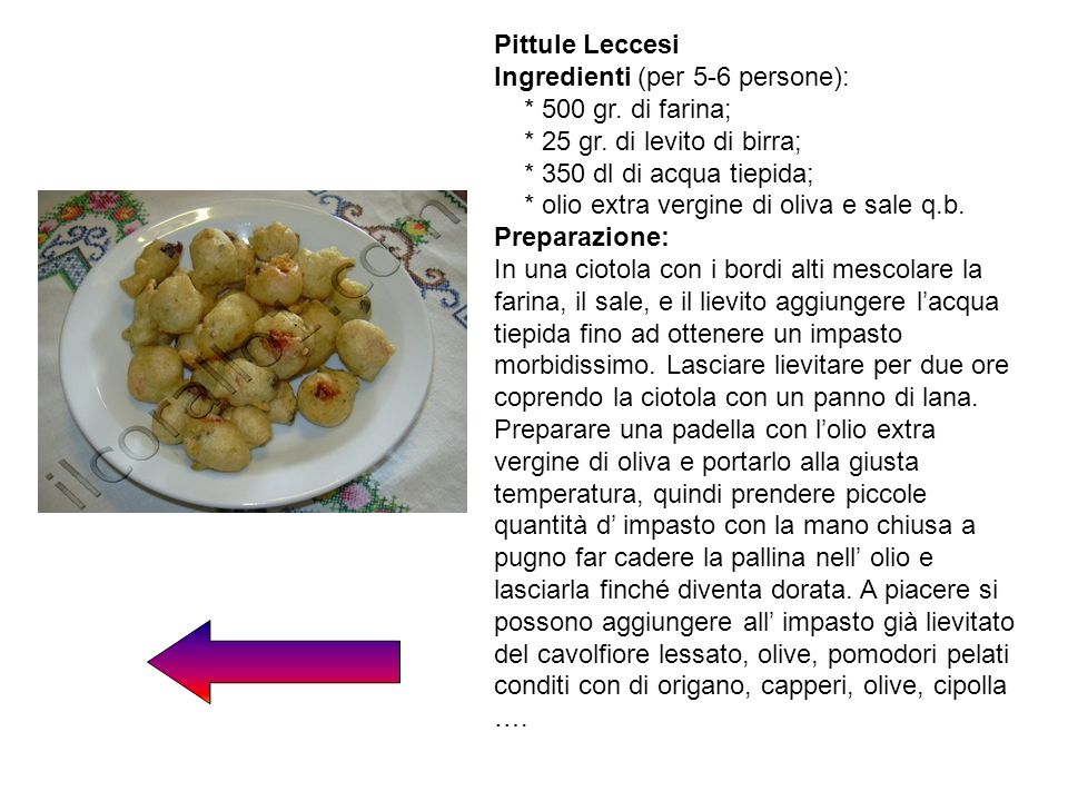 Pittule Leccesi Ingredienti (per 5-6 persone): * 500 gr. di farina; * 25 gr. di levito di birra; * 350 dl di acqua tiepida;