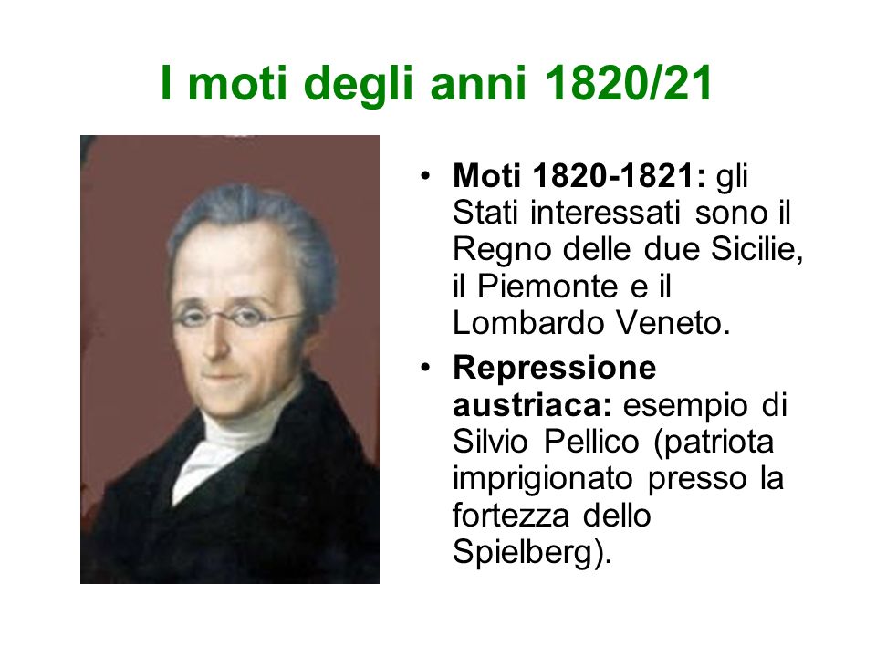I moti degli anni 1820/21 Moti : gli Stati interessati sono il Regno delle due Sicilie, il Piemonte e il Lombardo Veneto.