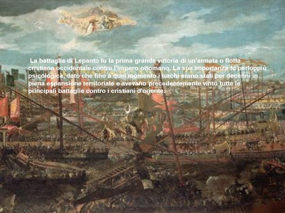 La battaglia di Lepanto fu la prima grande vittoria di un armata o flotta cristiana occidentale contro l Impero ottomano.