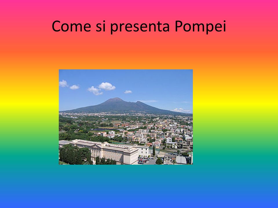Come si presenta Pompei