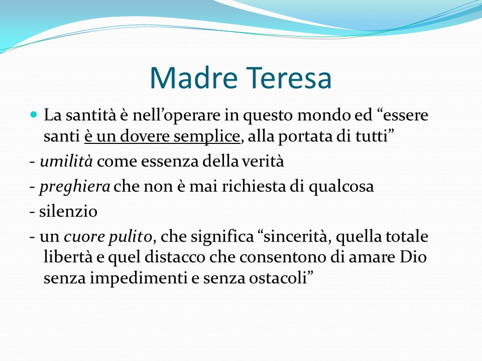 Madre Teresa La santità è nell’operare in questo mondo ed essere santi è un dovere semplice, alla portata di tutti