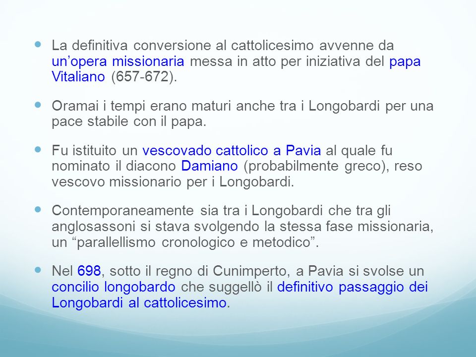 La definitiva conversione al cattolicesimo avvenne da un’opera missionaria messa in atto per iniziativa del papa Vitaliano ( ).