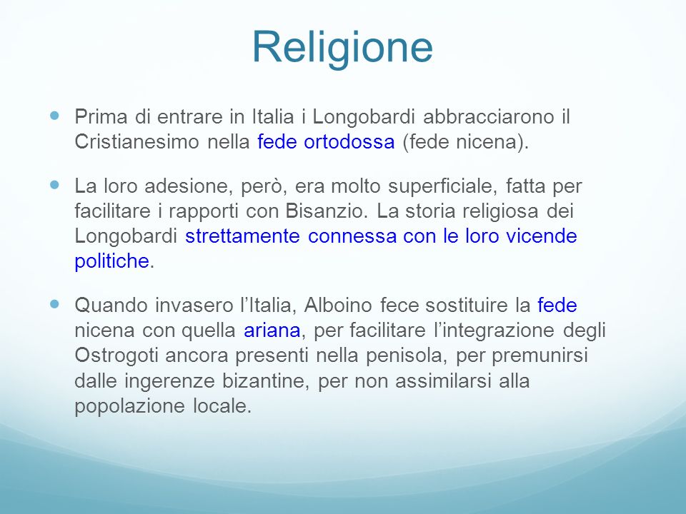 Religione Prima di entrare in Italia i Longobardi abbracciarono il Cristianesimo nella fede ortodossa (fede nicena).