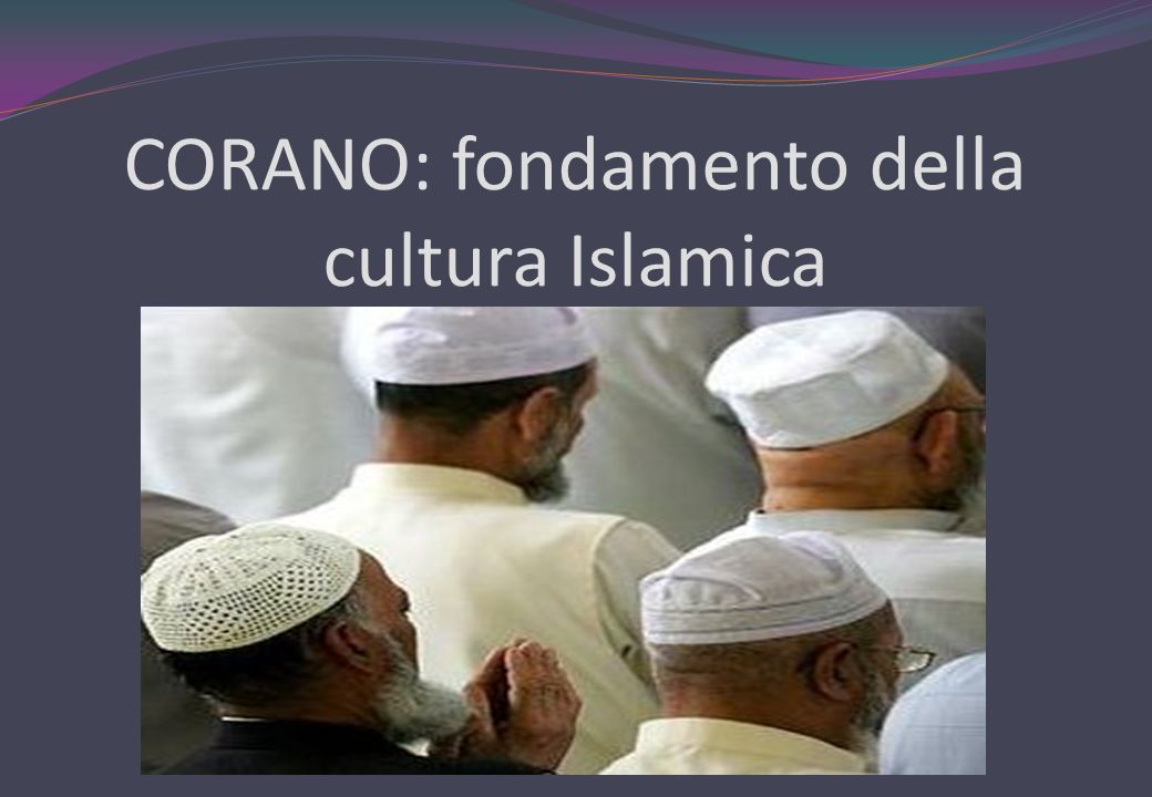 CORANO: fondamento della cultura Islamica