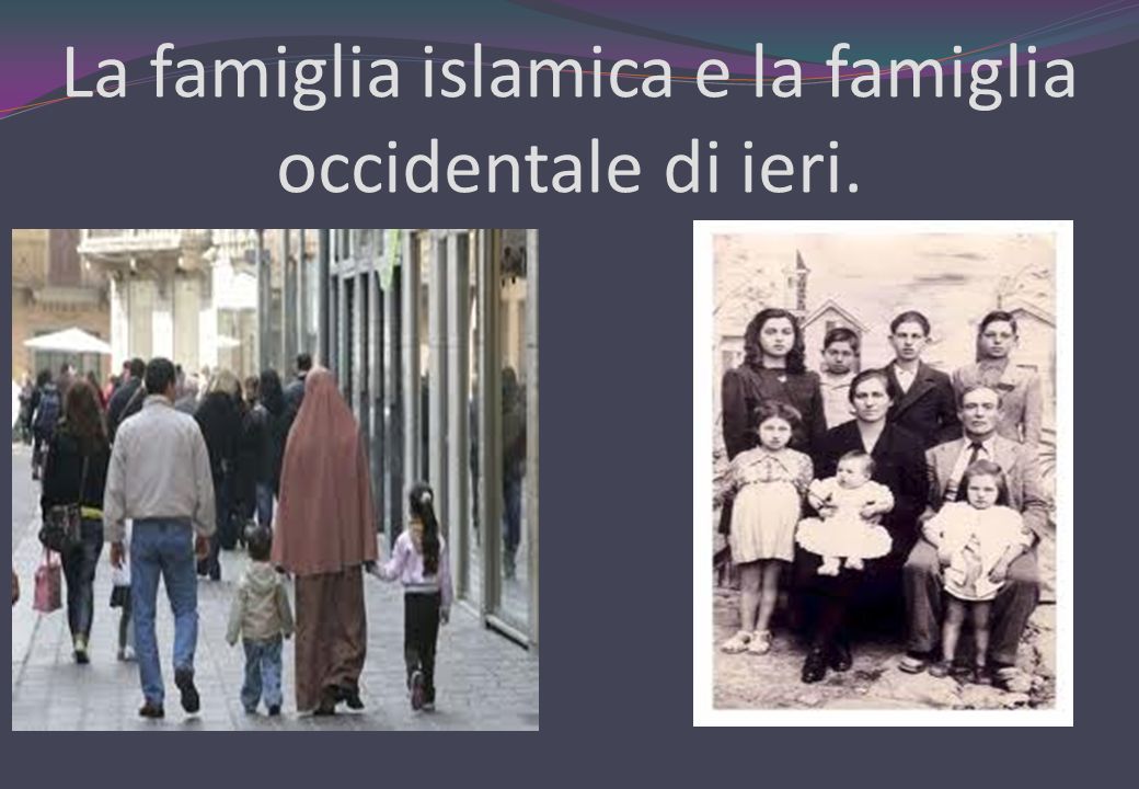 La famiglia islamica e la famiglia occidentale di ieri.