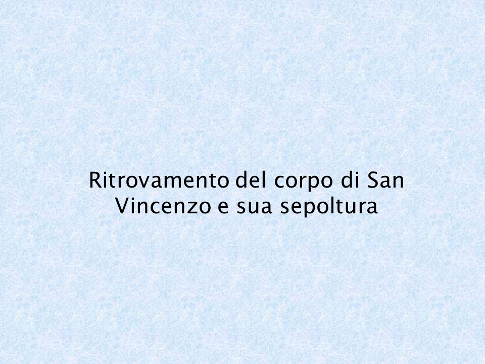 Ritrovamento del corpo di San Vincenzo e sua sepoltura