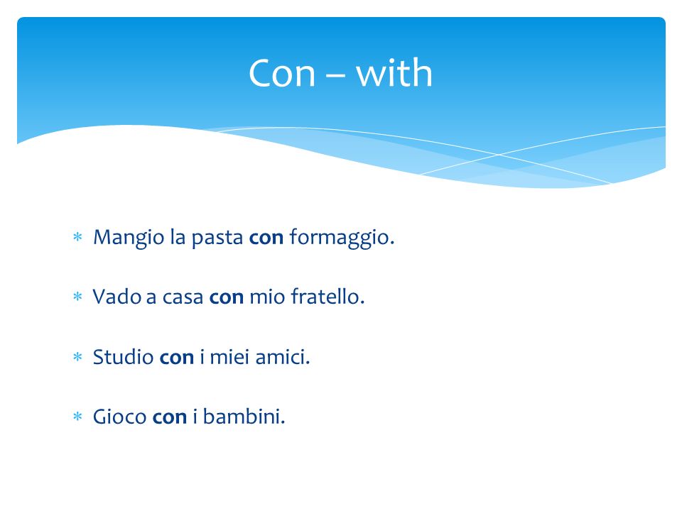 Con – with Mangio la pasta con formaggio.