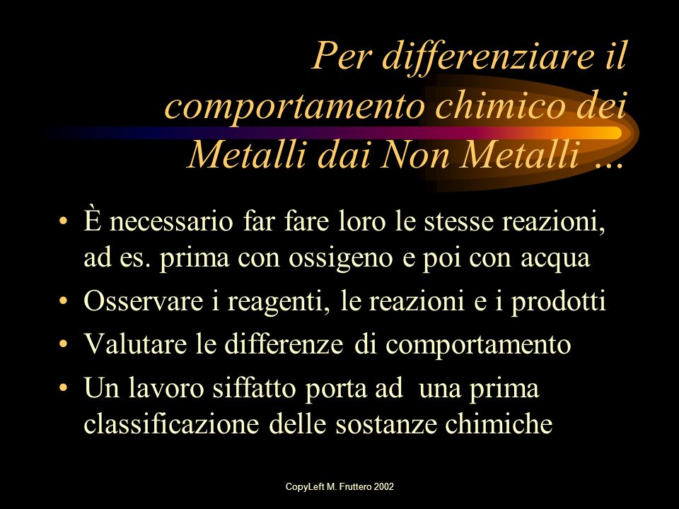Per differenziare il comportamento chimico dei Metalli dai Non Metalli …