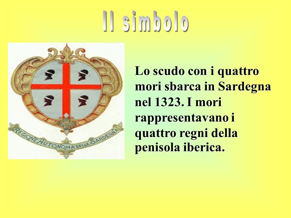 Il simbolo Lo scudo con i quattro mori sbarca in Sardegna nel 1323.