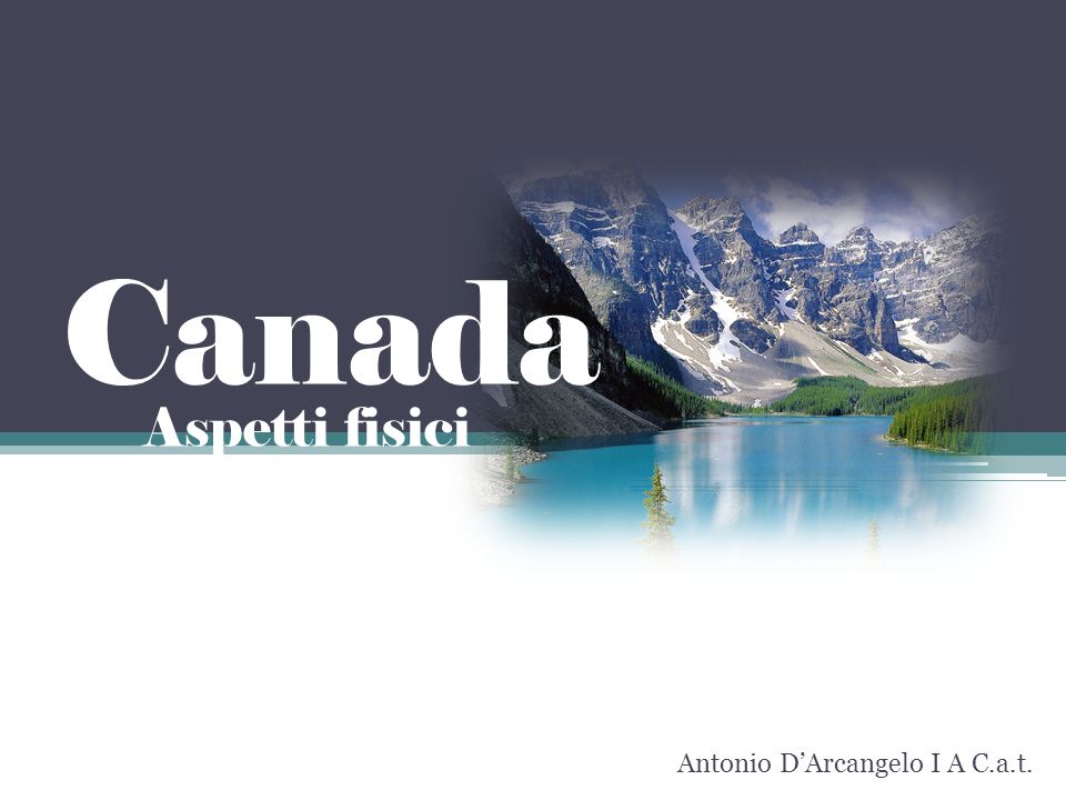 Canada Aspetti fisici Antonio D’Arcangelo I A C.a.t.