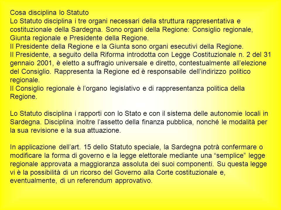Cosa disciplina lo Statuto Lo Statuto disciplina i tre organi necessari della struttura rappresentativa e costituzionale della Sardegna.
