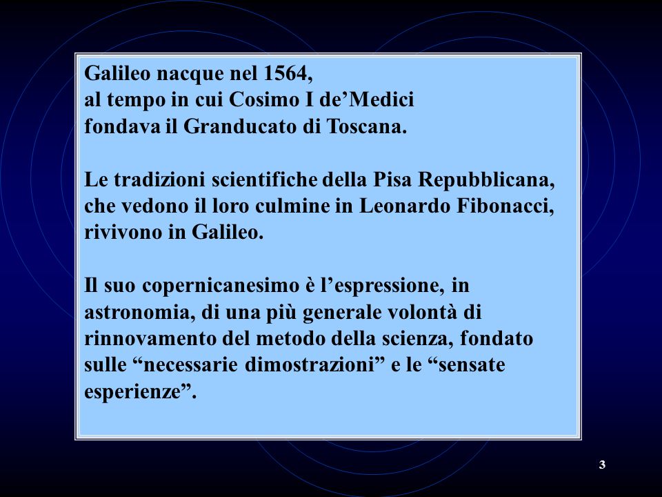 Galileo nacque nel 1564, al tempo in cui Cosimo I de’Medici. fondava il Granducato di Toscana. Le tradizioni scientifiche della Pisa Repubblicana,