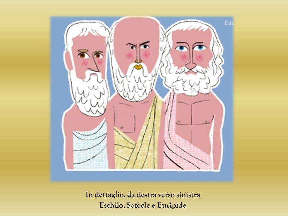 In dettaglio, da destra verso sinistra Eschilo, Sofocle e Euripide
