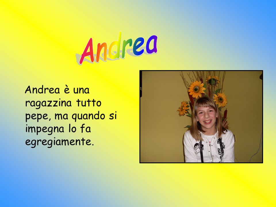 Andrea Andrea è una ragazzina tutto pepe, ma quando si impegna lo fa egregiamente.