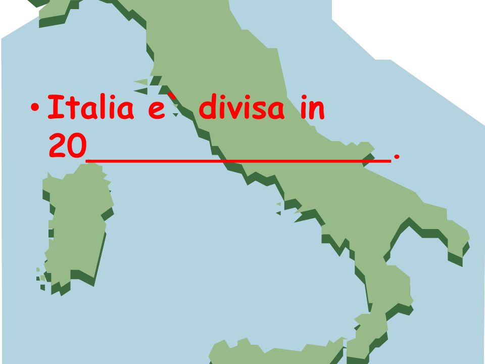 Italia e` divisa in 20_______________.