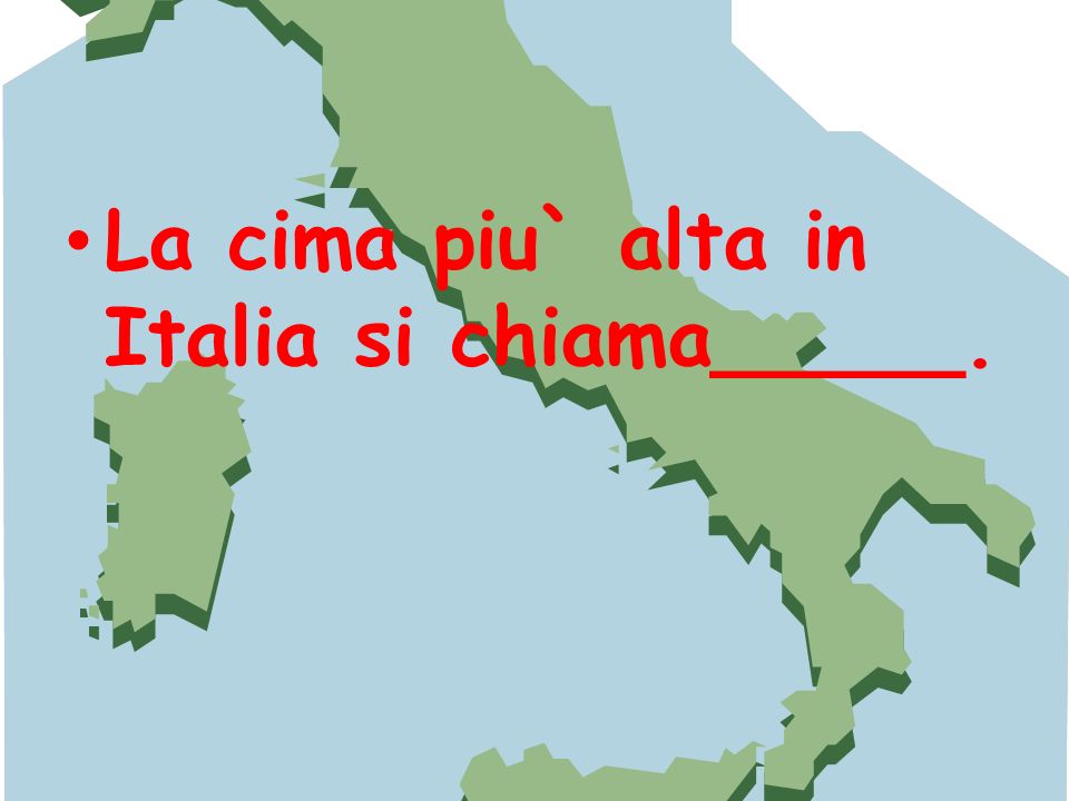 La cima piu` alta in Italia si chiama_____.