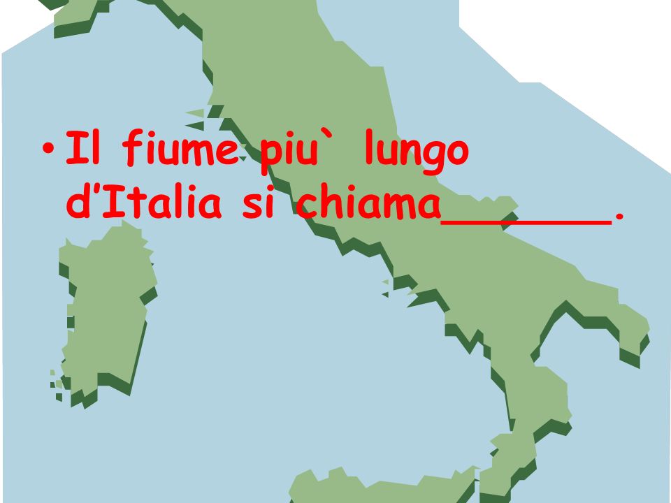 Il fiume piu` lungo d’Italia si chiama______.