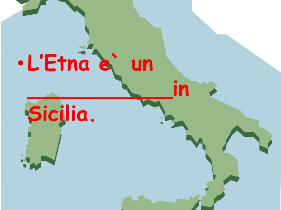 L’Etna e` un ___________in Sicilia.