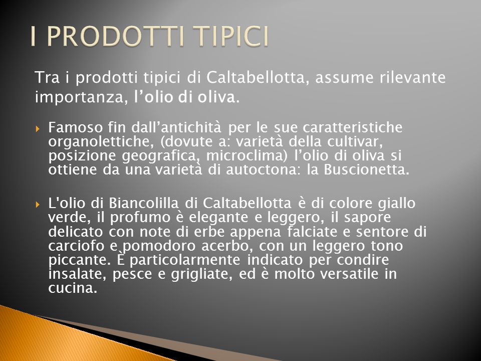 I PRODOTTI TIPICI Tra i prodotti tipici di Caltabellotta, assume rilevante importanza, l’olio di oliva.
