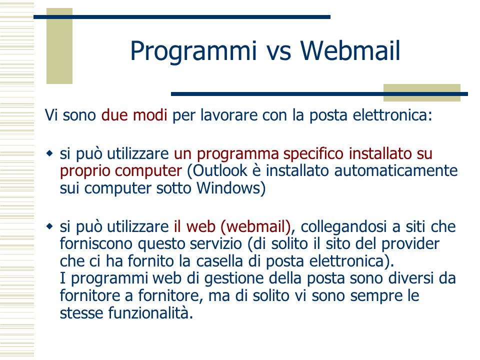 Programmi vs Webmail Vi sono due modi per lavorare con la posta elettronica: