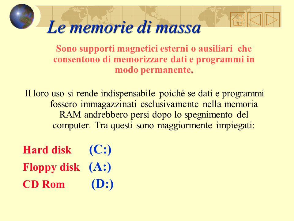 Le memorie di massa Hard disk (C:) Floppy disk (A:) CD Rom (D:)
