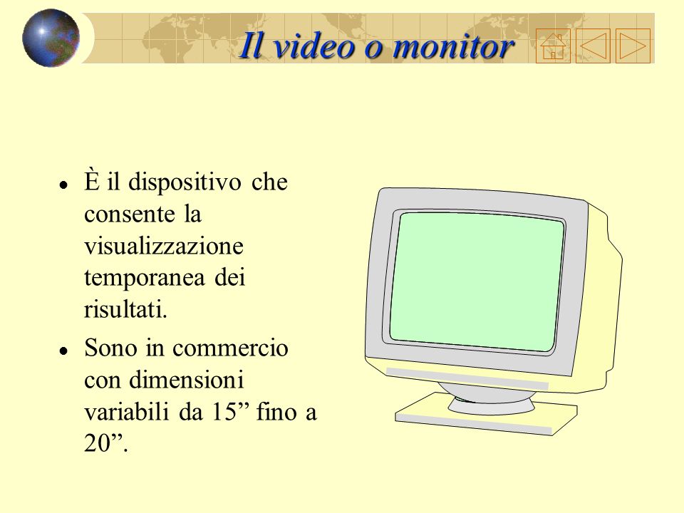 Il video o monitor È il dispositivo che consente la visualizzazione temporanea dei risultati.