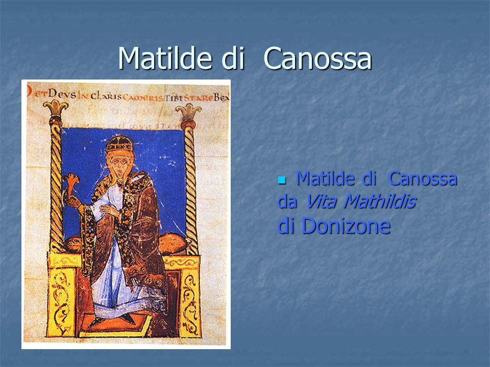 Matilde di Canossa Matilde di Canossa da Vita Mathildis di Donizone