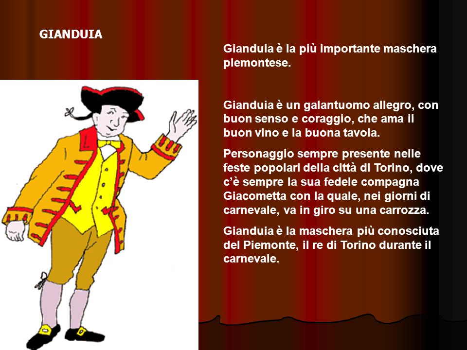GIANDUIA Gianduia è la più importante maschera piemontese.