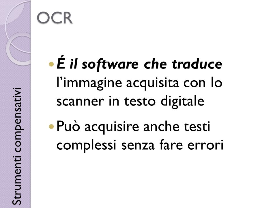 OCR É il software che traduce l’immagine acquisita con lo scanner in testo digitale. Può acquisire anche testi complessi senza fare errori.