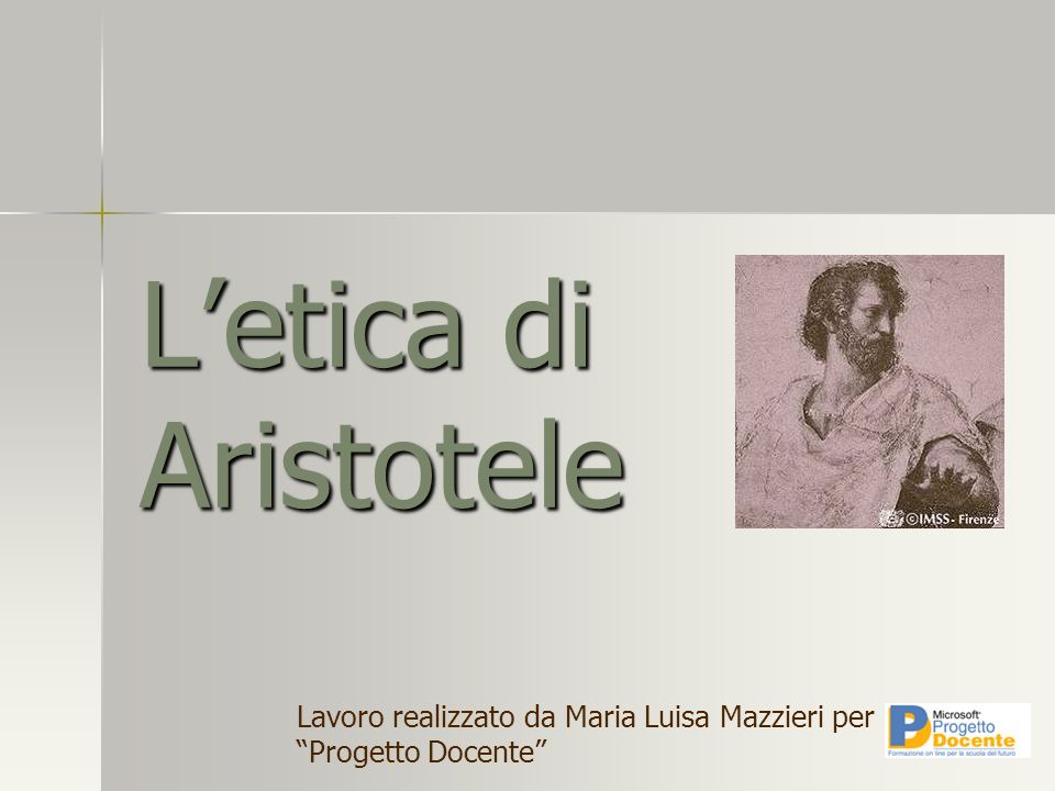 L’etica di Aristotele Lavoro realizzato da Maria Luisa Mazzieri per Progetto Docente