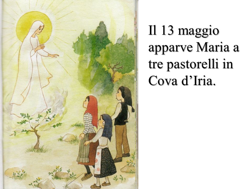 Il 13 maggio apparve Maria a tre pastorelli in Cova d’Iria.