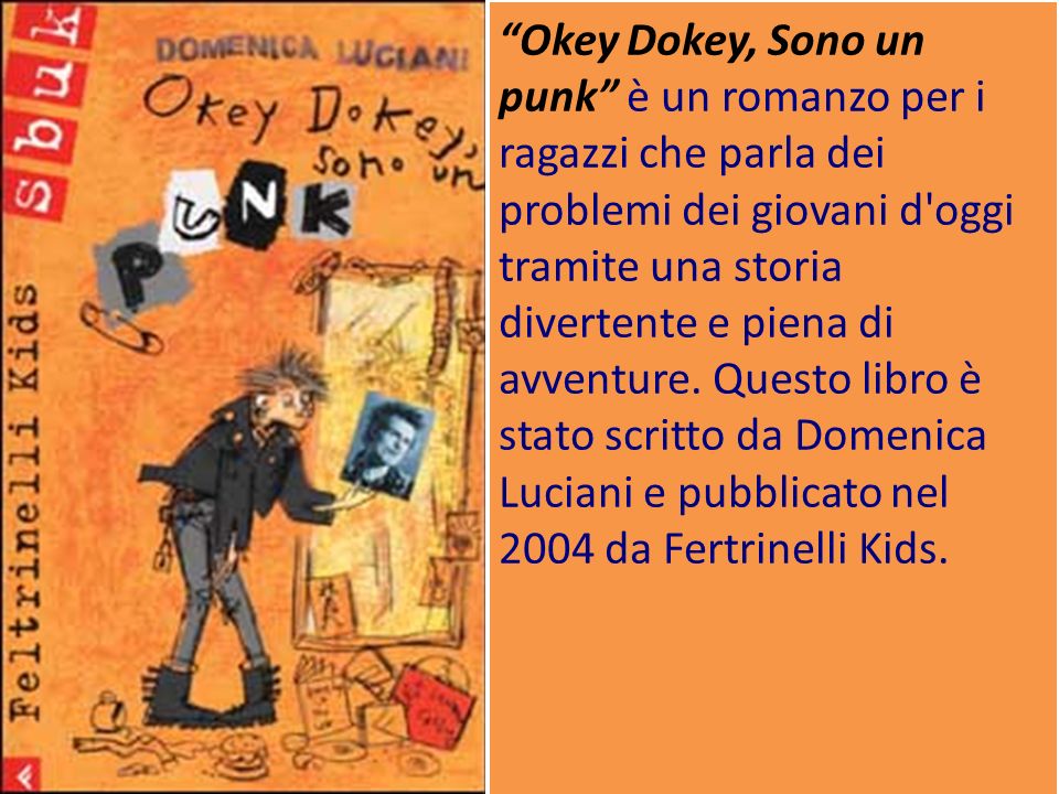 Okey Dokey, Sono un punk è un romanzo per i ragazzi che parla dei problemi dei giovani d oggi tramite una storia divertente e piena di avventure.