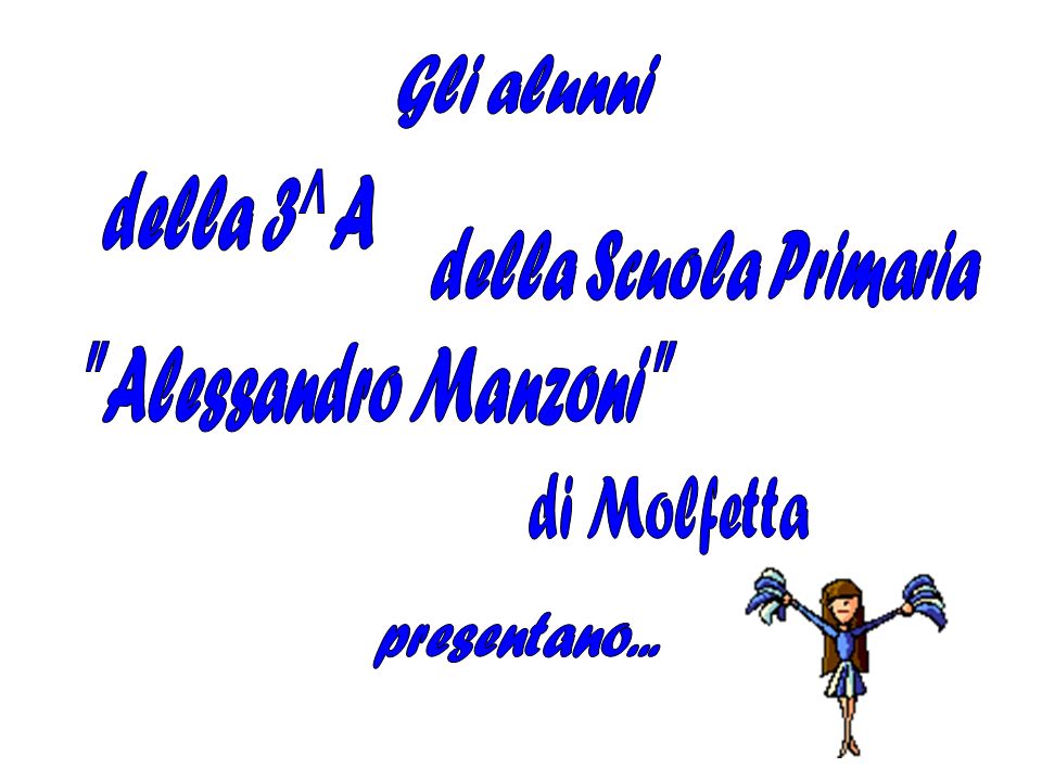 Gli alunni della 3^ A della Scuola Primaria Alessandro Manzoni di Molfetta presentano...