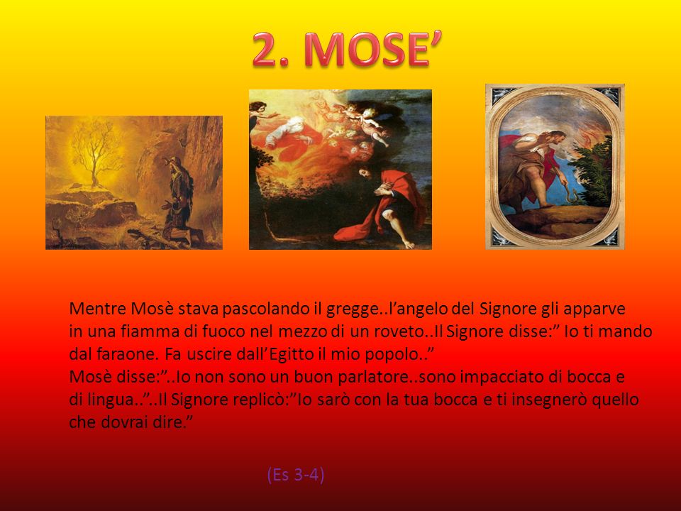 2. MOSE’ Mentre Mosè stava pascolando il gregge..l’angelo del Signore gli apparve.