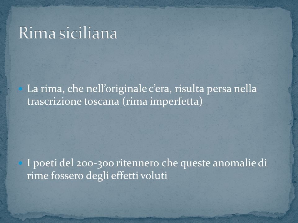 Rima siciliana La rima, che nell’originale c’era, risulta persa nella trascrizione toscana (rima imperfetta)