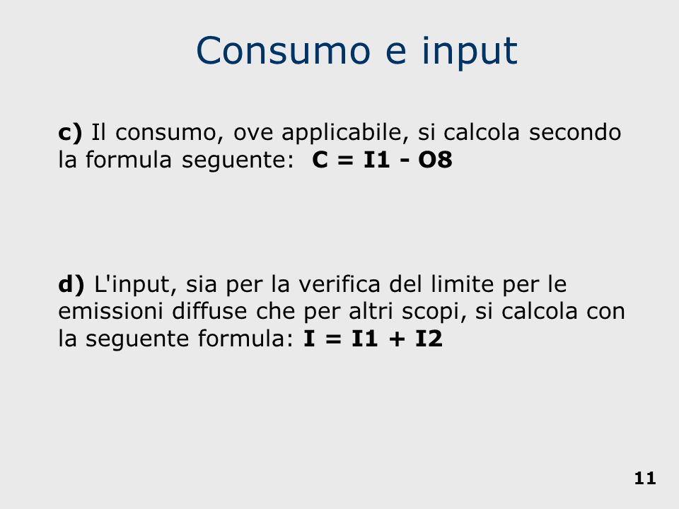Consumo e input c) Il consumo, ove applicabile, si calcola secondo la formula seguente: C = I1 - O8.