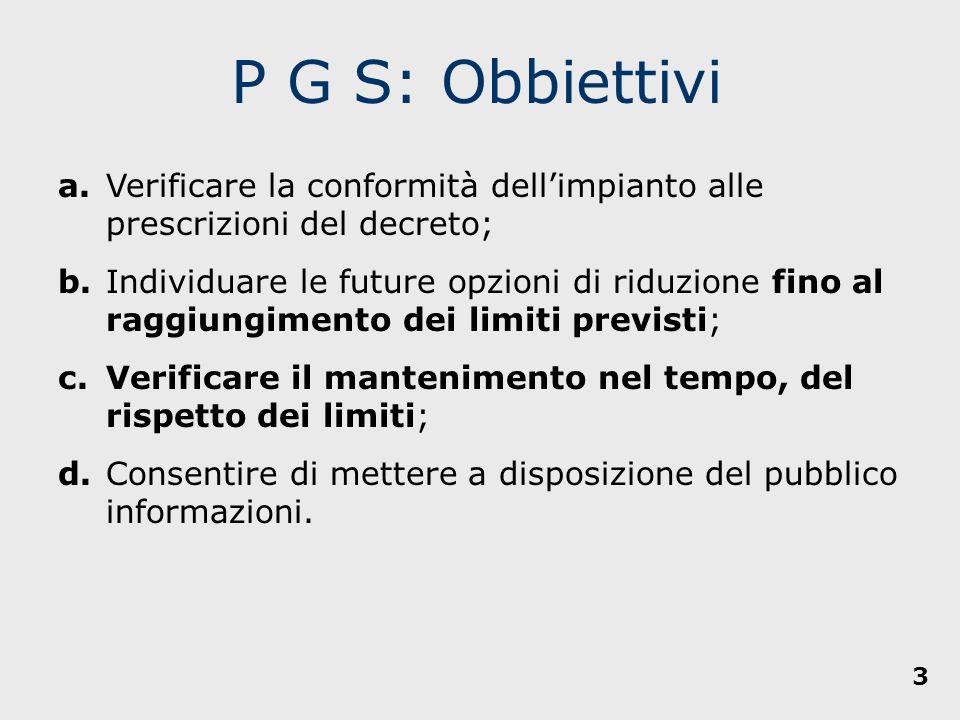 P G S: Obbiettivi a. Verificare la conformità dell’impianto alle prescrizioni del decreto;
