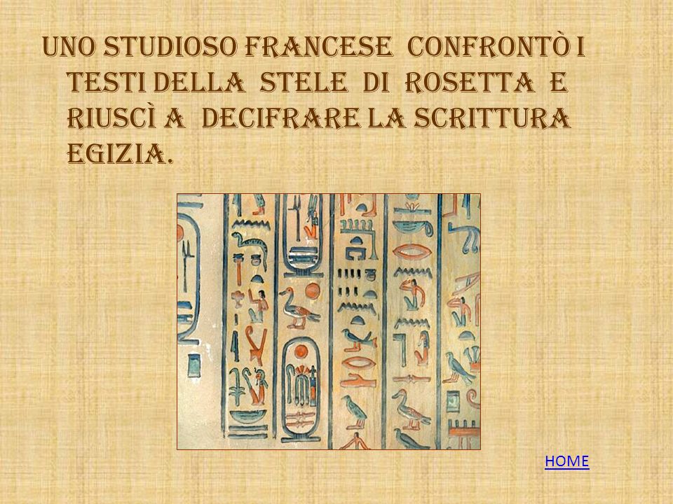 Uno studioso francese confrontò i testi della stele di Rosetta e riuscì a decifrare la scrittura egizia.