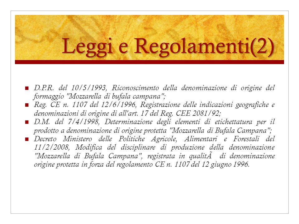 Leggi e Regolamenti(2) D.P.R. del 10/5/1993, Riconoscimento della denominazione di origine del formaggio Mozzarella di bufala campana ;