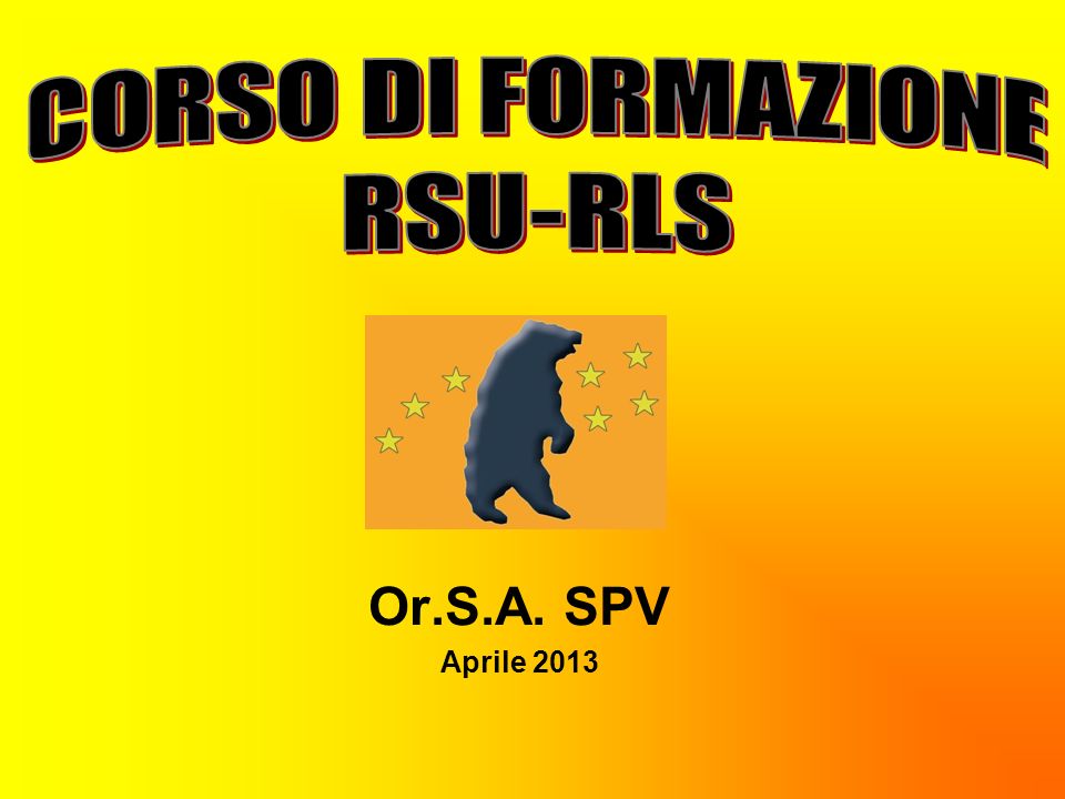 CORSO DI FORMAZIONE RSU-RLS Or.S.A. SPV Aprile 2013