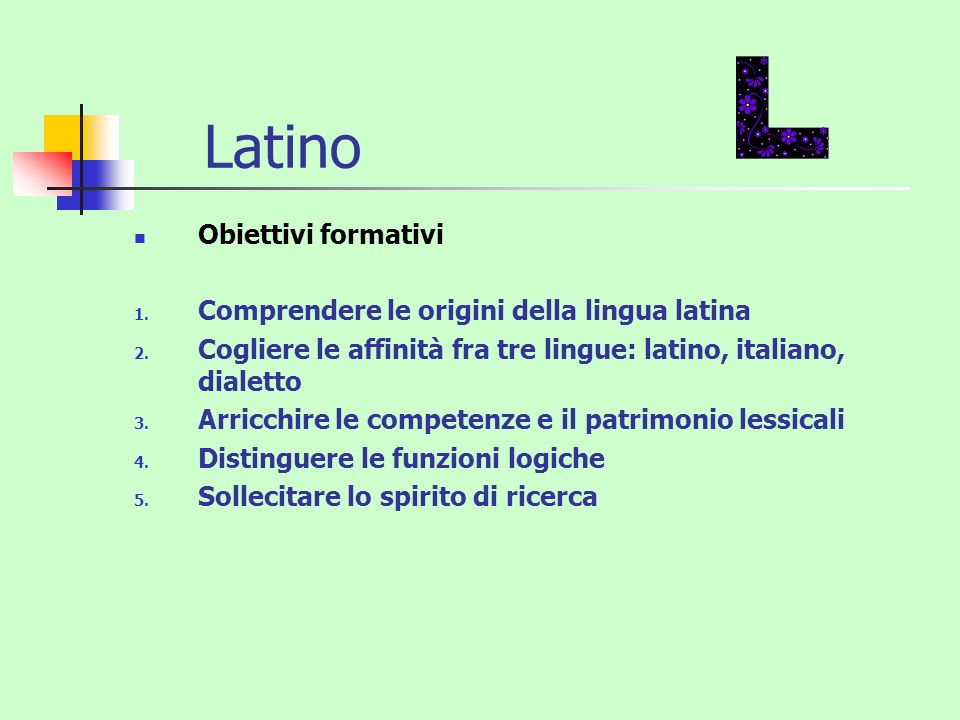 Latino Obiettivi formativi Comprendere le origini della lingua latina