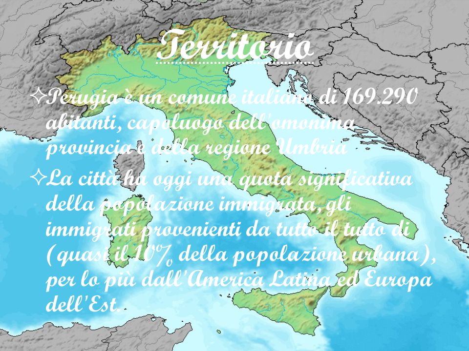 Territorio Perugia è un comune italiano di abitanti, capoluogo dell omonima provincia e della regione Umbria.