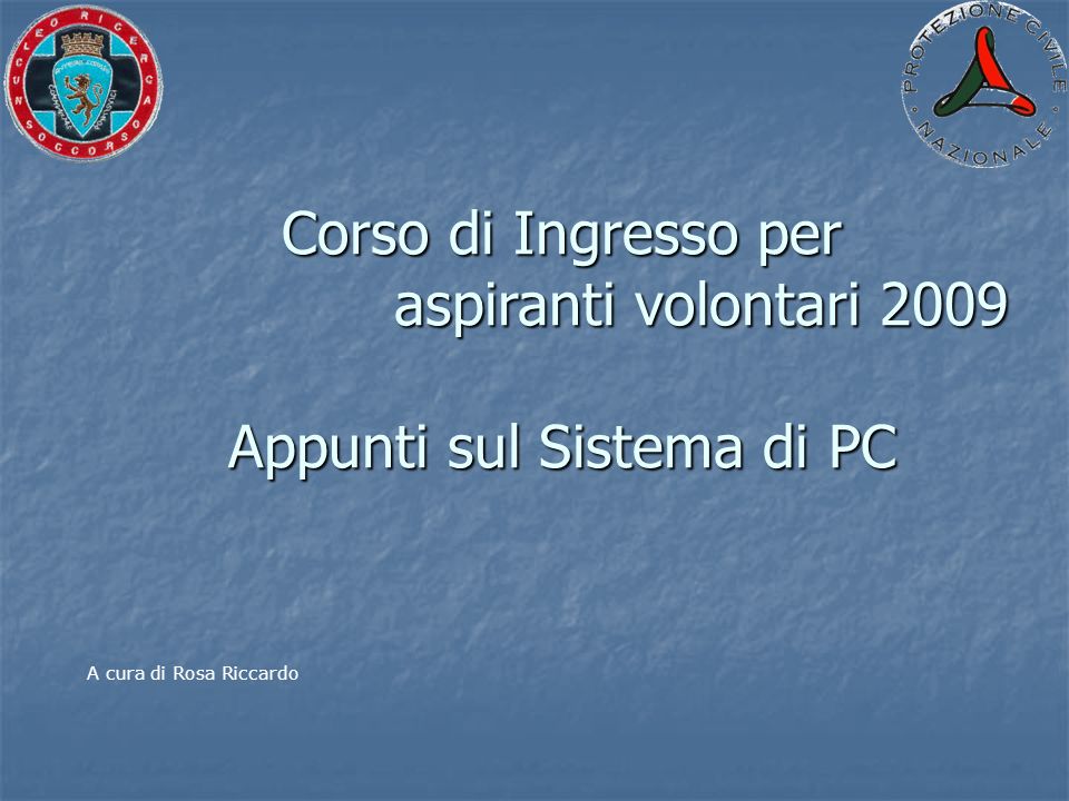 Corso di Ingresso per aspiranti volontari 2009 Appunti sul Sistema di PC