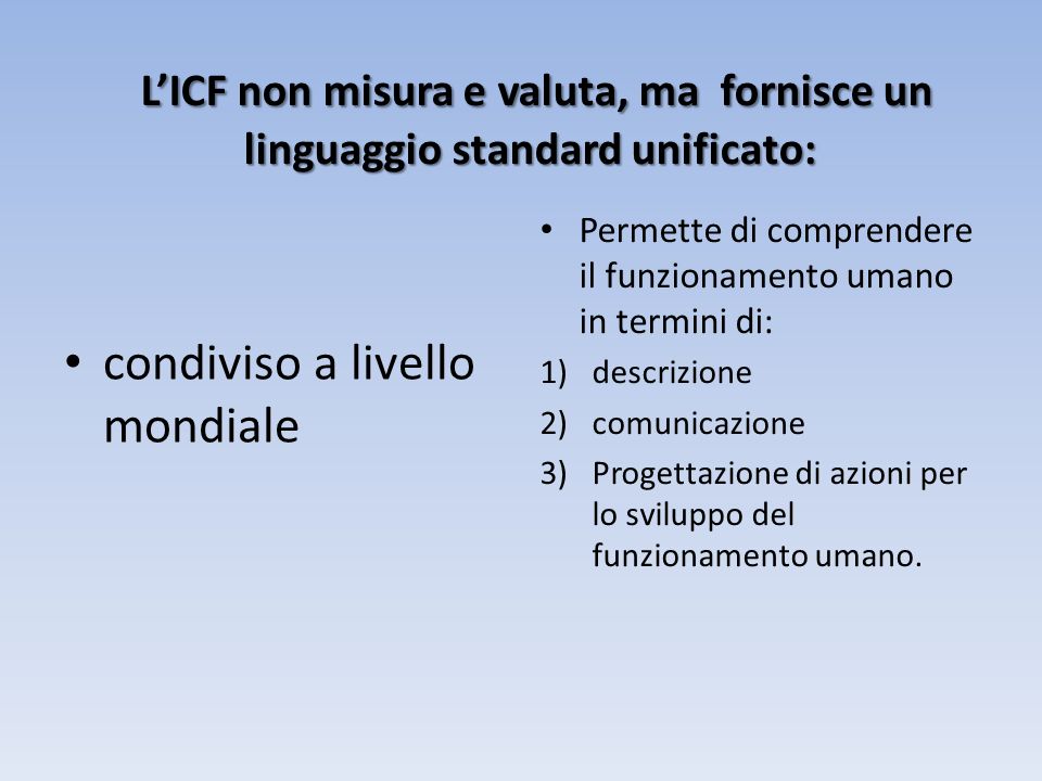 L’ICF non misura e valuta, ma fornisce un linguaggio standard unificato: