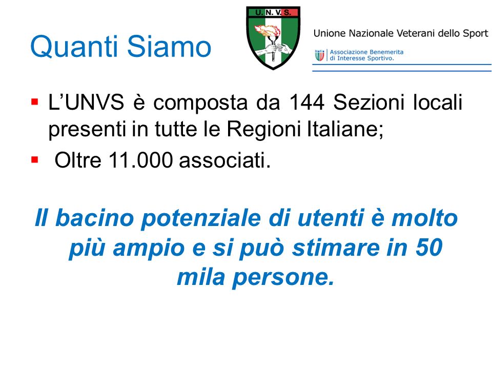 Quanti Siamo L’UNVS è composta da 144 Sezioni locali presenti in tutte le Regioni Italiane; Oltre associati.